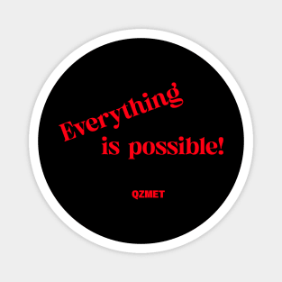 Everything is possible. Magnet